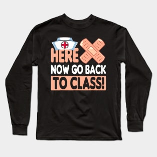 Here Now Go Back To Class Funny Nursing School Bandaid Nurse Long Sleeve T-Shirt